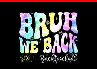 Back to School Daisy Bruh We Back Tie Dye PNG t shirt template