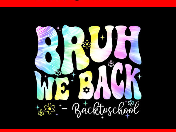 Back to school daisy bruh we back tie dye png t shirt template