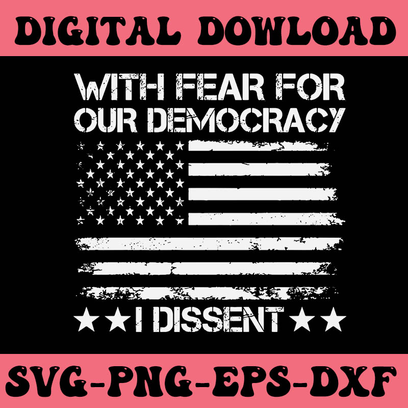 With Fear For Our Democracy I Dissent SVG