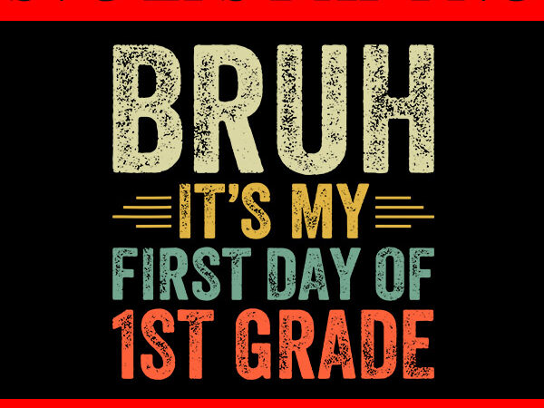 Bruh it’s my first day of 1st grade teacher back to school svg t shirt template