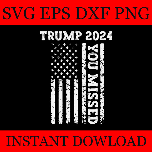 Trump 2024 You Missed SVG, Trump Flag SVG