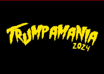 Trumpamania SVG, Trump 2024 SVG, TrumpAmania 2024 SVG