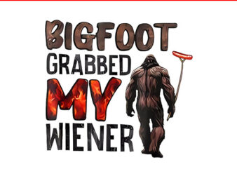 Bigfoot Grabbed My Winner PNG t shirt template