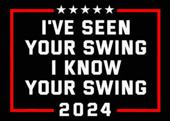 I’ve Seen Your Swing I Know Your Swing SVG t shirt design for sale