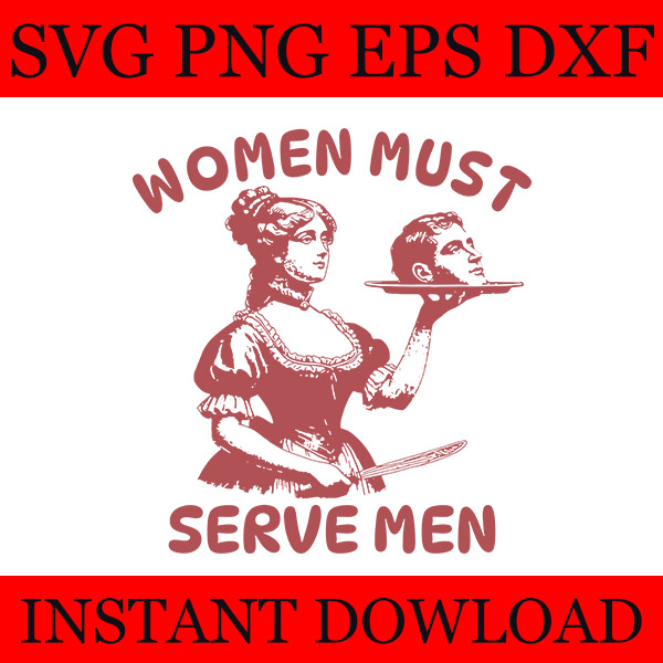 Women Must Serve Men SVG, Pro Feminist SVG, Women’s Rights SVG