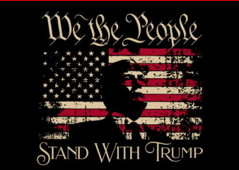 We The People Stand With Trump Support SVG, Trump Election 2024 SVG t shirt design for sale