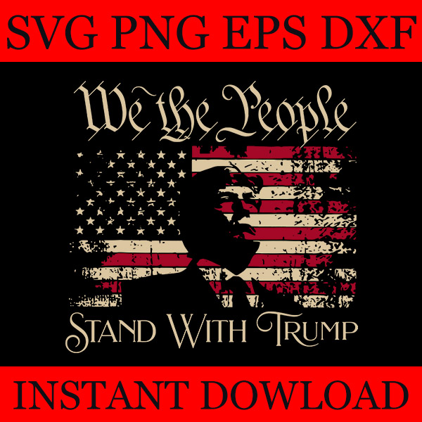 We The People Stand With Trump Support SVG, Trump Election 2024 SVG