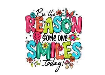 Be The Reason Someone Smiles Today PNG t shirt template