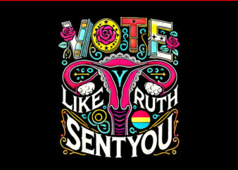 Vote Like Ruth Sent You RBG PNG, Feminist Voting Inspirational PNG t shirt vector art