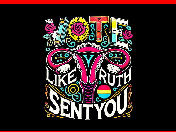 Vote like ruth sent you rbg png, feminist voting inspirational png t shirt vector art