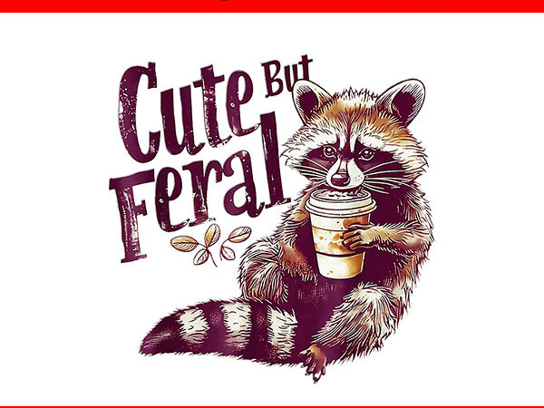 Cute but feral png t shirt vector file