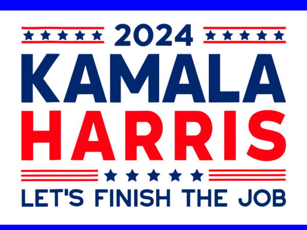 Kamala harris 2024 let’s finish the job svg t shirt vector art