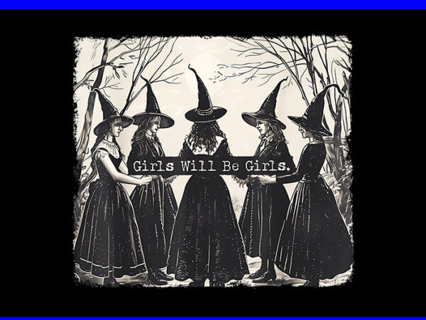 Girl will be girl png, girl will be girl witch png, witchy vibes png t shirt design template