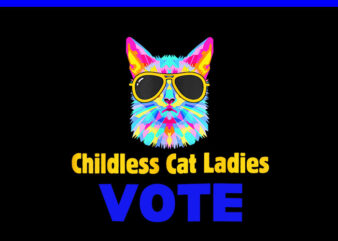 Childless Cat Lady 2024 PNG, Ladies Is Voting Kamala PNG t shirt vector file