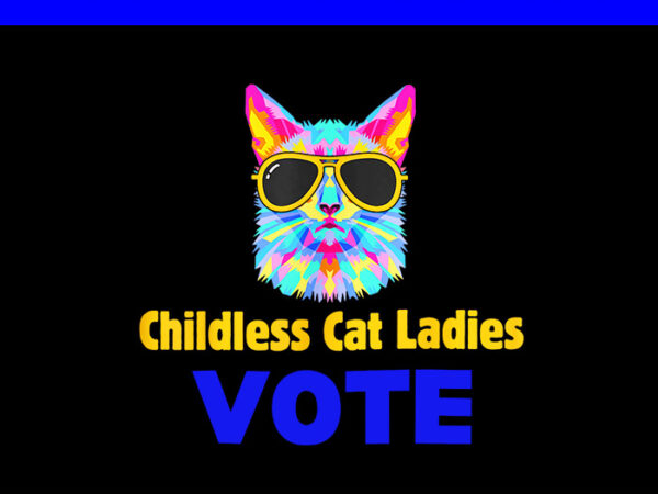 Childless cat lady 2024 png, ladies is voting kamala png t shirt vector file