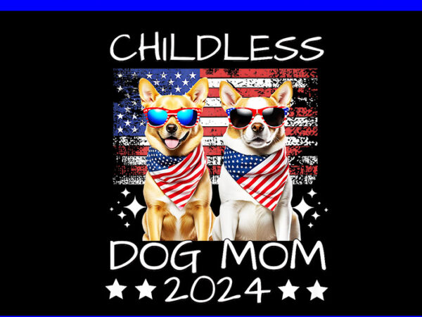 Childless dog mom 2024 elect vote kamala harris 2024 png t shirt vector file