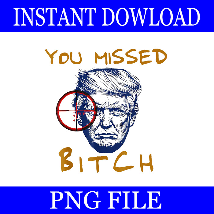 You Missed Bitch Trump PNG, You Missed Trump 2024 PNG