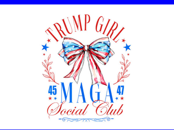 Trump girl 45 47 maga est 2024 social club png t shirt designs for sale