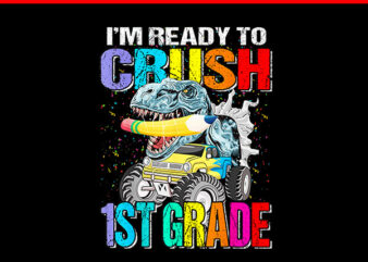 I’m Ready To Crush 1ST Grade Dinosaur PNG t shirt design for sale