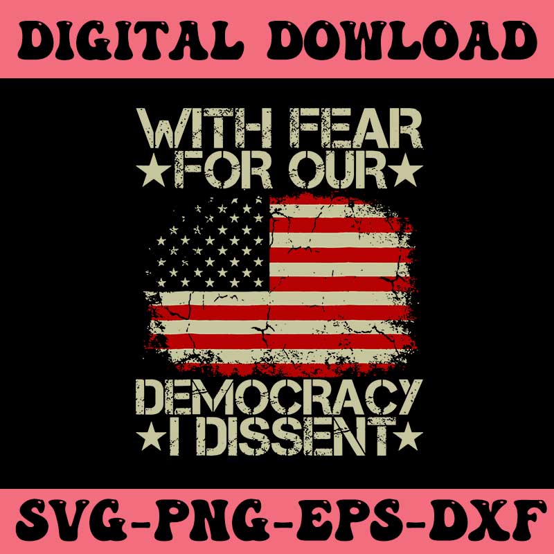 With Fear For Our Democracy I Dissent SVG