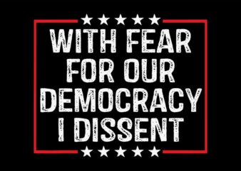 With Fear For Our Democracy I Dissent SVG