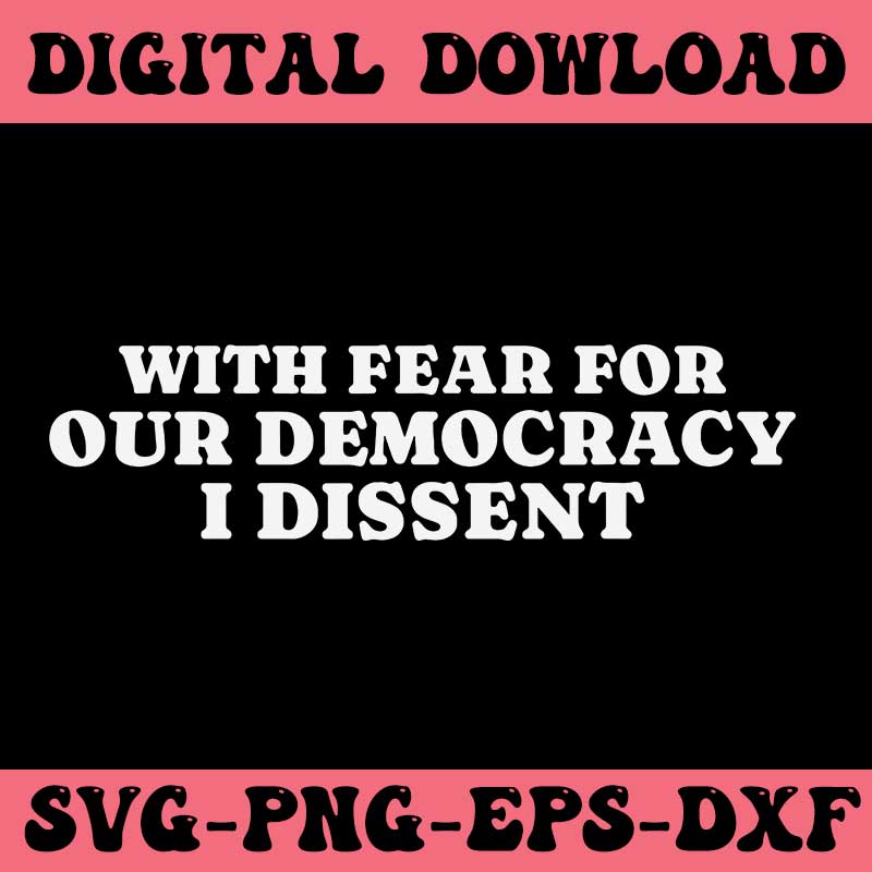 With Fear For Our Democracy I Dissent SVG