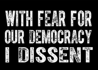 With Fear For Our Democracy I Dissent SVG