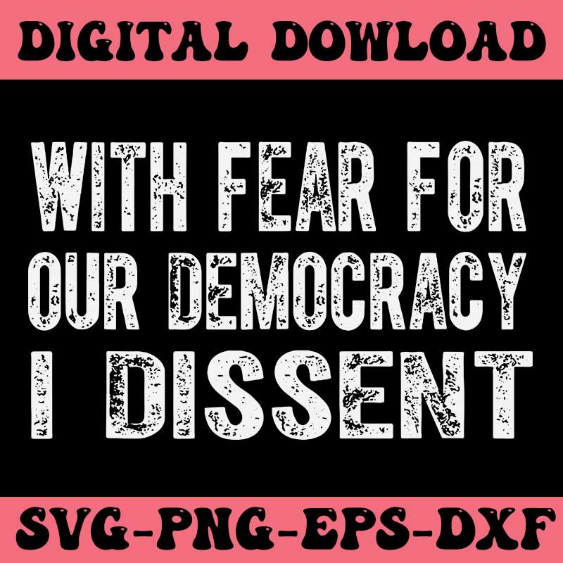 With Fear For Our Democracy I Dissent SVG