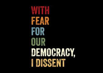 With Fear For Our Democracy I Dissent 2024 SVG t shirt design for sale