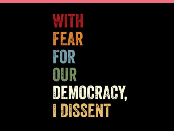 With fear for our democracy i dissent 2024 svg t shirt design for sale