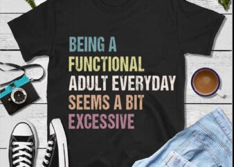 Being A Functional Adult Everyday Seems A Bit Excessive SVG