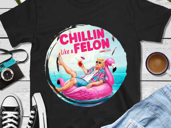 Trump chillin like a felon summer png t shirt designs for sale