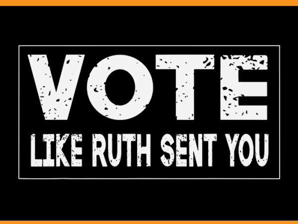 Vote like ruth sent you svg, feminists lgbt pride svg t shirt vector art