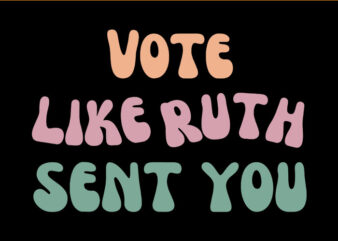 Vote Like Ruth Sent You SVG, Feminists LGBT Pride SVG