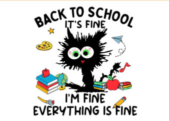 Black Cat Back to School It’s Fine I’m Fine Everything Is Fine SVG t shirt template