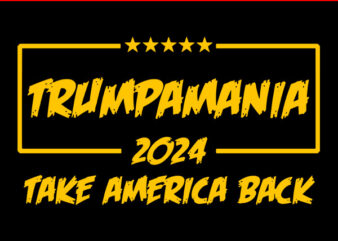 Trumpamania Take America Back SVG, Trump 2024 SVG