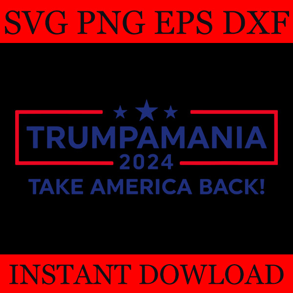 Bundle Trumpamania SVG, Trump 2024 SVG, Trumpamania SVG, Trumpamania 2024 Take America Back SVG