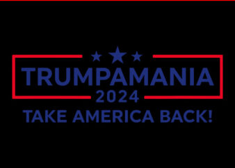 Trumpamania 2024 Take America Back SVG