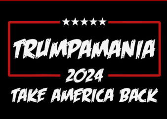 Trumpamania 2024 Take America Back SVG, Trumpamania SVG