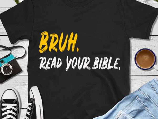 Bruh read your bible meme christian believer svg t shirt template