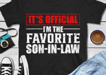 It’s Official I’m The Favorite Son In-Law SVG, Son In-Law SVG t shirt design for sale