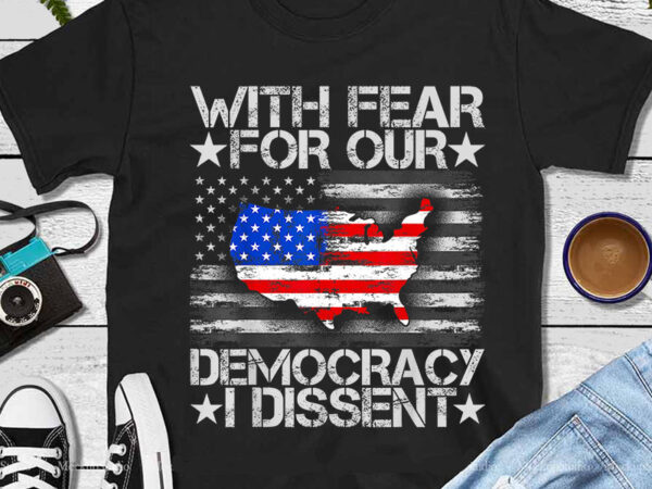 With fear for our democracy i dissent png t shirt design for sale