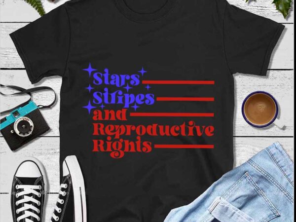 Stars stripes and reproductive rights svg t shirt template vector