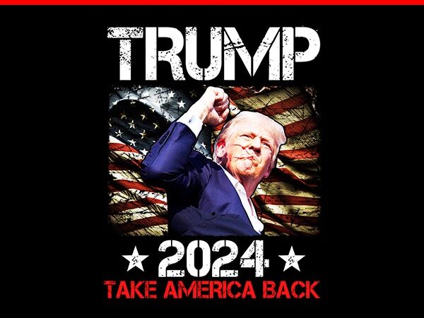 Trump take america back 2024 png, trump 2024 png t shirt designs for sale