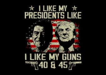 I like my presidents like i like my guns 40 45 SVG t shirt design for sale