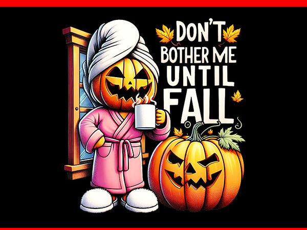 Don’t bother me until fall png t shirt vector illustration