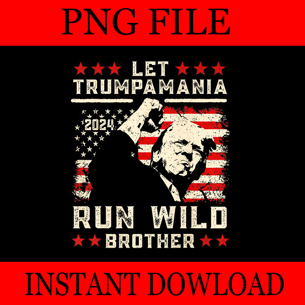 Let Trumpamania Run Wild Brother PNG, Trumpamania PNG