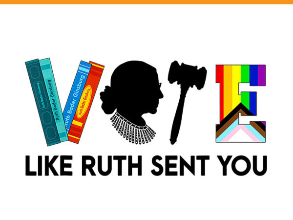 Vote like ruth sent you png, uterus feminist lgbt png t shirt vector art