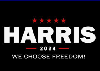 We Choose Freedom Vote Kamala Harris For President 2024 SVG t shirt design for sale