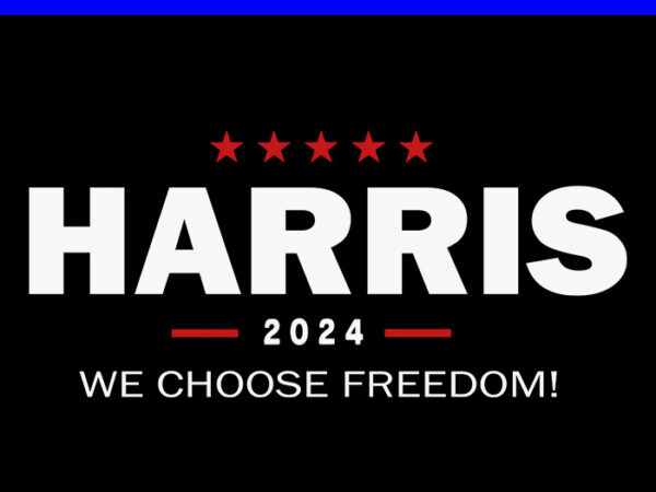 We choose freedom vote kamala harris for president 2024 svg t shirt design for sale